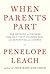 When Parents Part: How Mothers and Fathers Can Help Their Children Deal with Separation and Divorce