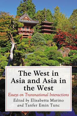 The West in Asia and Asia in the West: Essays on Transnational Interactions (Paperback)