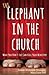 The Elephant in the Church: What You Don't See Can Kill Your Ministry