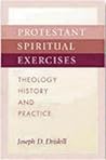Protestant Spiritual Exercises: Theology, History, and Practice Protestant Spiritual Exercises: Theology, History, and Practice