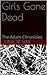 Girls Gone Dead: The Adam Chronicles (Love and Gore Book 1)
