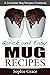 Quick and Easy Mug Recipes: A Complete Mug Recipes Cookbook