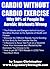 Cardio Without Cardio Exercise (Why 90% of People Do Aerobic Workouts Wrong)