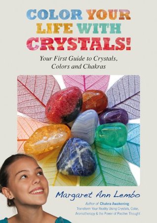 Color Your Life with Crystals!: Your First Guide to Crystals, Colors and Chakras (Kindle Edition)