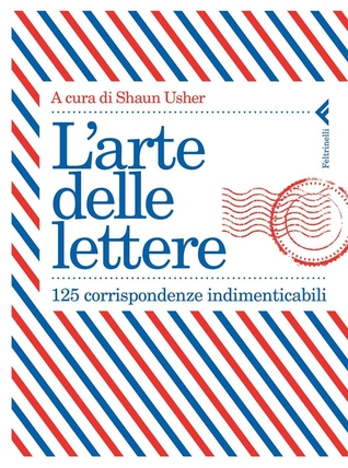 L'arte delle lettere: 125 corrispondenze indimenticabili