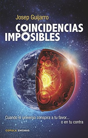 Portada de Coincidencias imposibles: Cuando el universo conspira a tu favor... o en tu contra, de Josep Guijarro Triadó