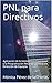 PNL para Directivos: Aplicación de la Inteligencia Emocional y la Programación Neurolingüística a la Dirección de Equipos (PNL para Profesionales nº 2) (Spanish Edition)