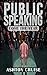 Public Speaking: Learn Public Speaking In A DAY! - The Ultimate Crash Course to Learning the Basics of the Public Speaking Quickly! (Finding your Voice, ... to Improve Your Public Speaking Book 1)