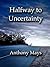 Halfway to Uncertainty