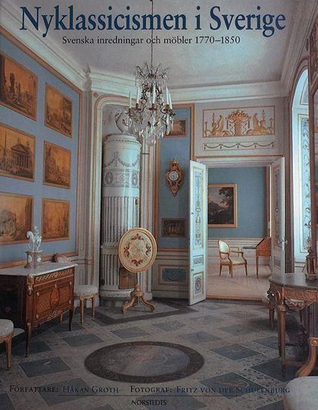 Nyklassicismen i Sverige : Svenska inredningar och möbler 1770-1850 (Hardcover)
