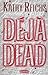 Déjà Dead by Kathy Reichs