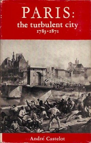 The Turbulent City: Paris 1783-1871 (Hardcover)