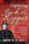 Capturing Jack The Ripper: In the Boots of a Bobby in Victorian London