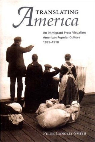Translating America: An Immigrant Press Visualizes American Popular Culture, 1890-1918 (Hardcover)