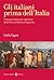 Gli italiani prima dell'Italia. Un lungo Settecento, dalla fi... by Carlo Capra