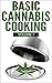 Basic Cannabis Cooking (Basic Cooking with Cannabis Book 1)