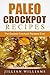 Paleo Crockpot Recipes: The Easiest Crockpot Recipes Ever