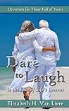 Dare to Laugh - Devotions for Those Full of Years by Elizabeth Van Liere