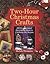 Two-Hour Christmas Crafts: 200 Inspirational Decorating Ideas to Celebrate the Season