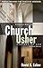 Church Usher: Servant of God: Proven Methods for Effective Ushering