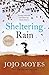 Sheltering Rain by Jojo Moyes