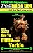 Yorkie, Yorkie Dog, Yorkie Training | Think Like a Dog But Do... by Paul Allen Pearce