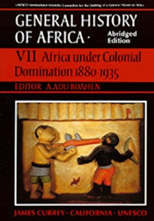 UNESCO General History of Africa, Vol. VII, Abridged Edition: Africa Under Colonial Domination 1880-1935 (Volume 7)