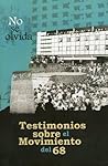 ¡No se olvida! Testimonios sobre el Movimiento del 68 ¡No se olvida! Testimonios sobre el Movimiento del 68