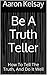 Be A Truth Teller: How To T...