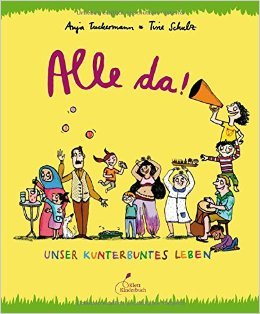 Alle da!: Unser kunterbuntes Leben
