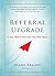 Referral Upgrade: A New Way to Find Your Very Best Clients