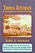 Thomas Jefferson, Forerunner to the Restoration: A Comparison of the Views of Thomas Jefferson and Joseph Smith on Religion, Politics and Education