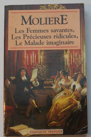 Les Femmes Savantes / Les Précieuses Ridicules / Le Malade Imaginaire (Paperback)