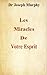 Les Miracles de Votre Esprit by Joseph Murphy Les Miracles de Votre Esprit by Joseph Murphy