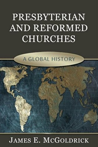 Presbyterian and Reformed Churches: A Global History (Kindle Edition)