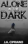 Alone in the Dark by J.A. Cipriano Alone in the Dark by J.A. Cipriano