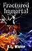 Fractured Immortal