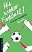 Nie wieder Fußball!: Roman (German Edition)