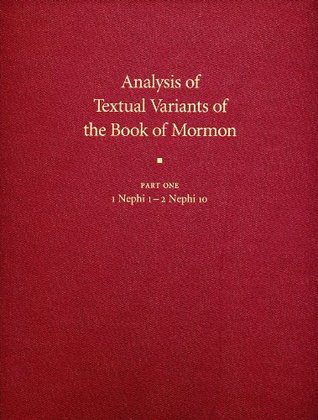 Analysis of Textual Variants of the Book of Mormon: Part Two: 2 Nephi 11-Mosiah 16 (Book of Mormon Critical Text Project, Volume 4: Part 2)