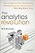 The Analytics Revolution: How to Improve Your Business By Making Analytics Operational In The Big Data Era