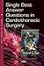 Single Best Answer Questions in Cardiothoracic Surgery (Surgery - Procedures, Complications, and Results)