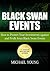 Black Swan Events: How to Protect Your Investments against and Profit from Black Swan Events