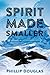 Spirit Made Smaller