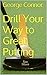 Drill Your Way to Great Putting: Make Putting Practice Fun and Productive