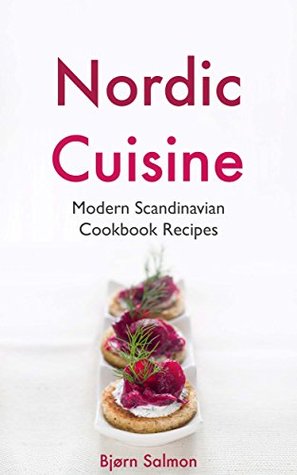 Nordic Cuisine: Modern Scandinavian Cookbook Viking Diet Recipes for Appetizer, Main Course and Desserts - Norwegian, Danish, Swedish, Icelandic and Finnish Kitchen (Kindle Edition)