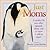 Just Moms : A Mother by Any Other Squawk, Cheep, Yip or Mew Is Still as Sweet