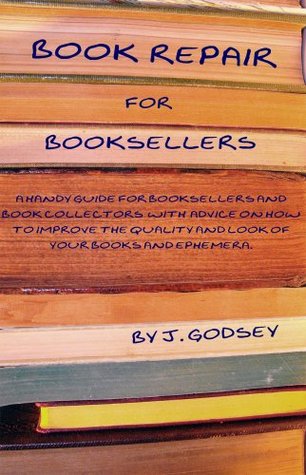 Book Repair for Booksellers: A Handy Guide for Booksellers and Book Collectors Offering Practical Advice on How to Improve the Quality and Look of Your Books and Ephemera (Kindle Edition)