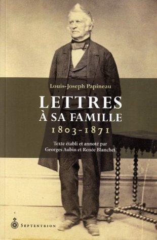 LOUIS-JOSEPH PAPINEAU : LETTRES A SA FAMILLE (Paperback)