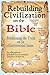 Rebuilding Civilzation on the Bible