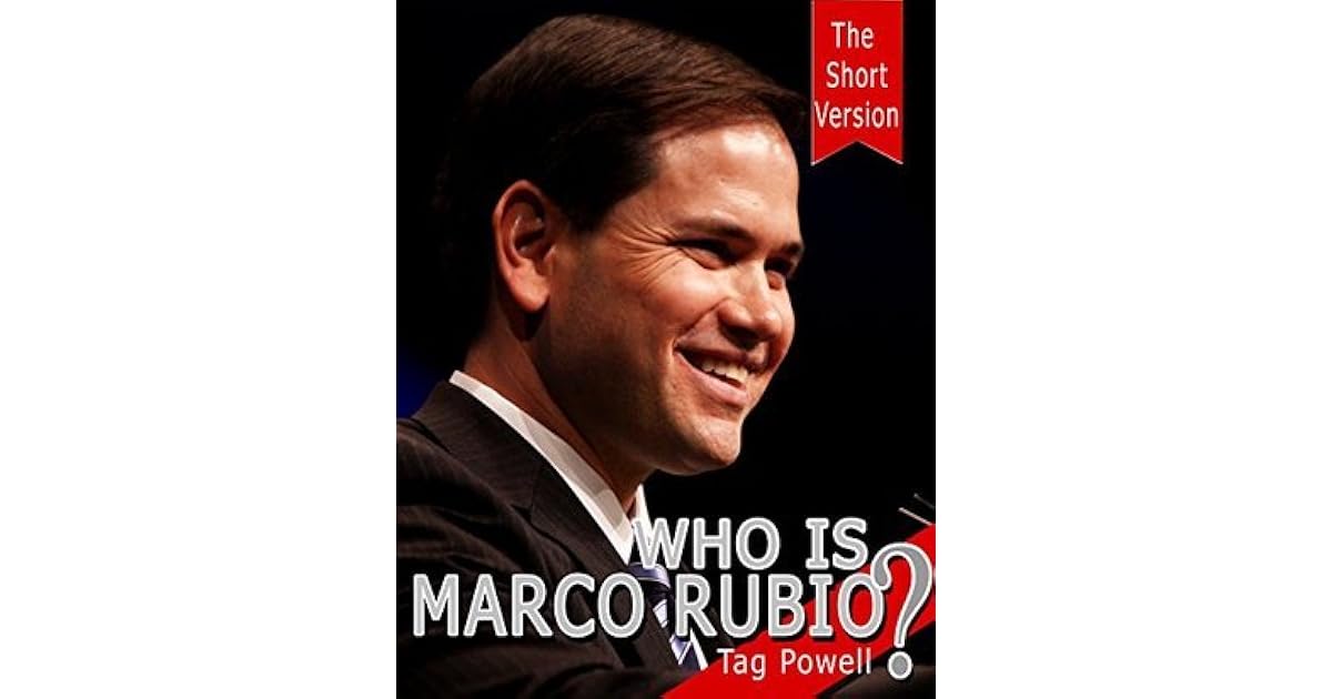 WHO IS MARCO RUBIO? - A Short Biography: The Life and Times of Marco